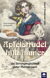 Apfelstrudel hilft immer - Die Unvergänglichkeit guter Mehlspeisen