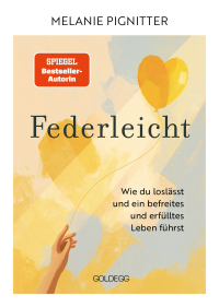 Federleicht - TASCHENBUCH - Wie du loslässt und ein befreites und erfülltes Leben führst. Inneres Aufräumen für mehr Selbstakzeptanz und Selbstliebe | Die besten Be-free-Tools und Übungen der Mentaltrainerin