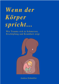 WENN DER KÖRPER SPRICHT - Wie Trauma sich in Schmerzen, Erschöpfung und Krankheit zeigt